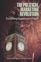 Political Marketing Revolution: Transforming the Government of the UK 0719063078 Book Cover