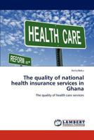 The quality of national health insurance services in Ghana 3848406934 Book Cover