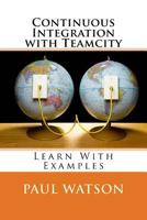 Continuous Integration with Teamcity 1534846840 Book Cover