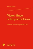 Victor Hugo Et Les Poetes Latins: Poesie Et Reecriture Pendant l'Exil 2406178420 Book Cover