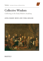 Collective Wisdom: Collecting in the Early Modern Academy 2503588069 Book Cover