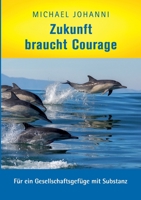 Zukunft braucht Courage: Für ein Gesellschaftsgefüge mit Substanz 3750446385 Book Cover