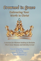 Crowned in Grace: Embracing Your Worth in Christ B0F4KHPG93 Book Cover