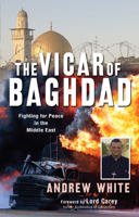 The Vicar of Baghdad: Fighting for Peace in the Middle East 1854248766 Book Cover