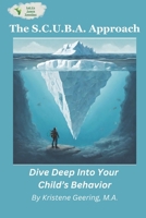 The S.C.U.B.A. Approach: Dive Deep Into Your Child's Behavior B0CTFRL2Y3 Book Cover