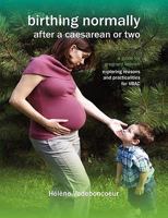 Birthing Normally After a Caesarean or Two: A Guide for Pregnant Women - Exploring Reasons and Practicalities for Vbac 1906619158 Book Cover