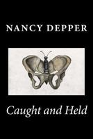 Caught and Held: Selected Poetry 1992-2013 1482549379 Book Cover