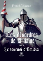 Les désordres de la haine: Tome III Le tournoi d'Omidia (French Edition) B0CHXQ9CM1 Book Cover