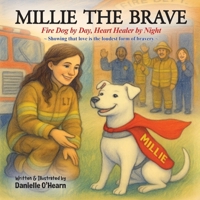 Millie the Brave: Fire Dog by Day Heart Healer by Night B0FQDQJ5K1 Book Cover