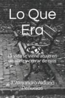 Lo Que Era: La vida se viene abajo en un abrir y cerrar de ojos (Spanish Edition) 1694824306 Book Cover