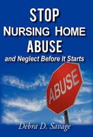 Stop Nursing Home Abuse and Neglect Before It Starts 1450281206 Book Cover