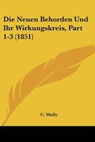 Die Neuen Behorden Und Ihr Wirkungskreis, Part 1-3 (1851) 1120428165 Book Cover