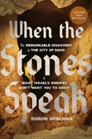 When the Stones Speak: The Remarkable Discovery of the City of David and What Israel's Enemies Don't Want You to Know 1546009264 Book Cover