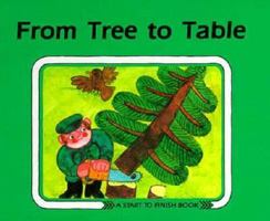 From Tree to Table (Start to Finish Book) 0876141653 Book Cover