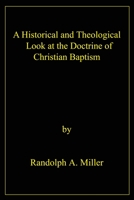 A Historical and Theological Look at the Doctrine of Christian Baptism 0595215319 Book Cover