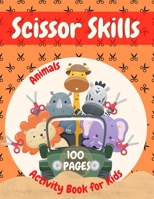 Scissor Skills: Activity Book for Kids Age 4-8. Jumbo Book with Collection of Animals with Cut & Paste exercises and Coloring Pages. B08YRP1R1V Book Cover