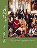 August Grandmother: United Kingdom, History, Diplomacy, Elizabeth, Children, Grandchildren, Great-Grandchildren, Anniversary. 1535230738 Book Cover