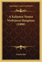 A Kalaznoi Nemet Nyelvjaras Hangtana (1908) 1295155796 Book Cover
