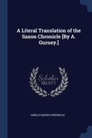 A Literal Translation of the Saxon Chronicle [By A. Gurney.] 1019084596 Book Cover