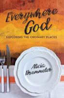 Everywhere God: Exploring the Ordinary Places 1937063380 Book Cover