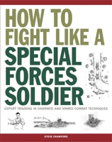 How to Fight Like a Special Forces Soldier: Expert Training in Unarmed and Armed Combat Techniques 1782744487 Book Cover