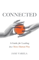 Connected: A Guide for Leading in a More Human Way 1544546203 Book Cover