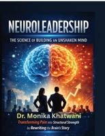 Neuroleadership: The Science of Building an Unshaken Mind: Transforming Pain into Structural Strength by Rewriting the Brain's Story B0GTXVD1L9 Book Cover