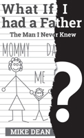 What if I had a Father? The Man I Never Knew 0692783164 Book Cover