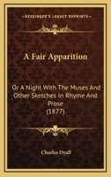 A Fair Apparition: Or A Night With The Muses And Other Sketches In Rhyme And Prose 1241121214 Book Cover