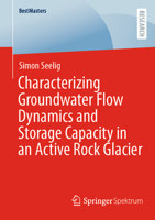 Characterizing Groundwater Flow Dynamics and Storage Capacity in an Active Rock Glacier 3658370726 Book Cover