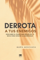 Derrota a tus enemigos: Descubre el poder que reside en tu boca para vencer la adversidad 6124848317 Book Cover
