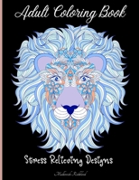 Adult Coloring Book for Stress Relieve: Amazing Adult Coloring Pages with Different Beautiful Designs for Stress Relieve special created for people to calm inner self ! Makes a Wonderful gift ! 0494744006 Book Cover