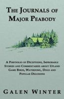 The Journals of Major Peabody: A Portfolio of Deceptions, Improbable Stories and Commentaries about Upland Game Birds, Waterfowl, Dogs and Popular de 1926918061 Book Cover