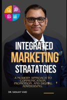 INTEGRATED MARKETING STRATEGIES: A MODERN APPROACH TO COMMUNICATION, PROMOTION, AND DIGITAL ADVERTISING B0DV5PJQKJ Book Cover