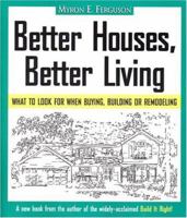 Better Houses, Better Living: What To Look for When Buying, Building or Remodeling 0965485617 Book Cover