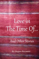 Love In The Time Of...: And other Stories 1655548689 Book Cover