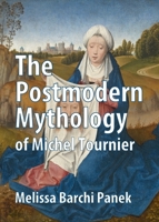 The Postmodern Mythology of Michel Tournier 1443837377 Book Cover