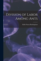 Division of Labor Among Ants 1017522774 Book Cover
