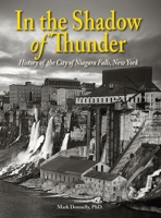 In the Shadow of Thunder: History of the City of Niagara Falls, New York 1956688714 Book Cover