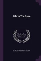 Life in the Open; Sport With rod, gun, Horse, and Hound in Southern California 1171600070 Book Cover