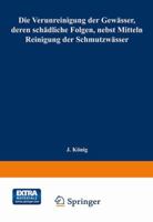 Die Verunreinigung Der Gew�sser, Deren Sch�dliche Folgen: Nebst Mitteln Zur Reinigung Der Schmutzw�sser 0274091062 Book Cover