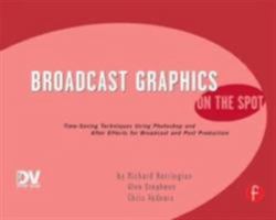 Broadcast Graphics On the Spot: Timesaving Techniques Using Photoshop and After Effects for Broadcast and Post Production (On the Spot) (On The Spot {Series}) 1578202736 Book Cover
