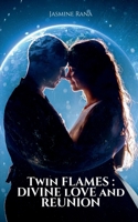 Twin Flames: Divine Love and Reunion: Are you in a Twin Flame Connection? 1638863814 Book Cover