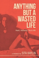Anything But a Wasted Life B0CPTN7XXQ Book Cover