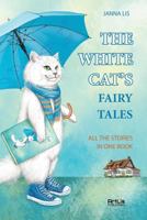 THE WHITE CATS FAYRY TALES: BOOKS 1-5/ All The Stories In One Book /142 pages/ 55 color illustrations 1980699887 Book Cover