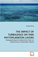 THE IMPACT OF TURBULENCE ON THIN PHYTOPLANKTON LAYERS: Biological-physical Interactions from an Autonomous Underwater Vehicle 3639282175 Book Cover