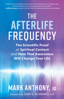The Afterlife Frequency: The Scientific Proof of Spiritual Contact and How That Awareness Will Change Your Life 1608687805 Book Cover