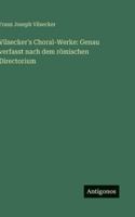 Vilsecker's Choral-Werke: Genau verfasst nach dem römischen Directorium (German Edition) 3563679223 Book Cover
