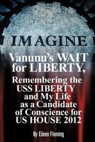 Vanunu's Wait for Liberty: Remembering the USS Liberty and My Life as a Candidate of Conscience for Us House 2012 1466970553 Book Cover
