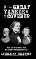 The Great Yankee Coverup: What the North Doesn't Want You to Know about Lincoln's War! 0991377982 Book Cover